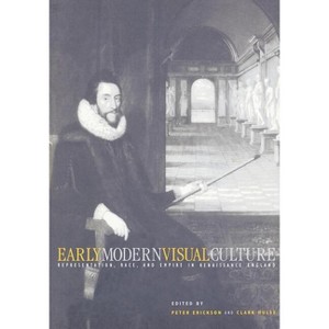 Early Modern Visual Culture - (New Cultural Studies) by  Peter Erickson & Clark Hulse (Paperback) - 1 of 1