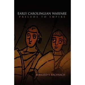 Early Carolingian Warfare - (Middle Ages) by  Bernard S Bachrach (Paperback) - 1 of 1