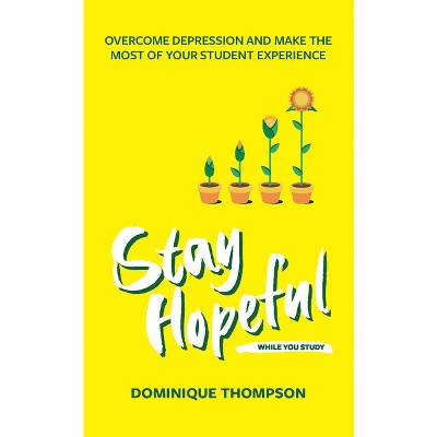Stay Hopeful While You Study - (Student Wellbeing) by  Dominique Thompson (Paperback)