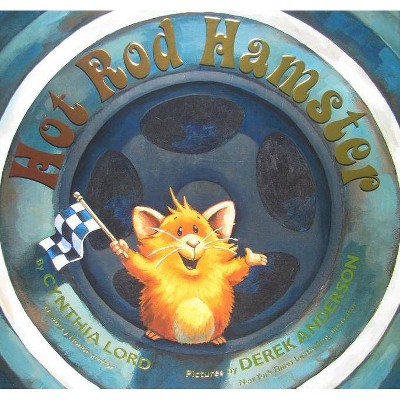 Hot Rod Hamster - by  Cynthia Lord (Hardcover)