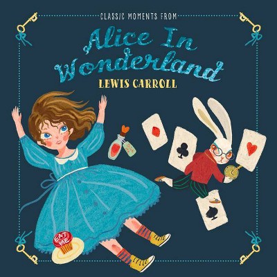 Classic Moments from Alice in Wonderland - (Classic Moments from Literature) by  Lewis Carroll (Hardcover)