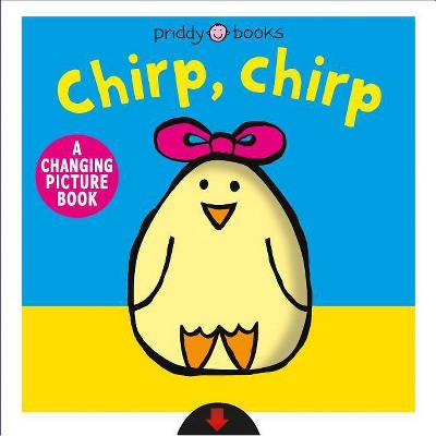  Chirp, Chirp - (Changing Picture) by  Roger Priddy (Board Book) 