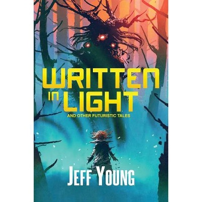 Written in Light - by  Jeff Young (Paperback)