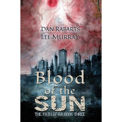 Blood of the Sun - (Path of Ra) by  Dan Rabarts & Lee Murray (Paperback)