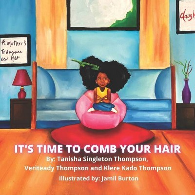 It's Time To Comb Your Hair - by  Veriteady Thompson & Klere Kado Thompson (Paperback)