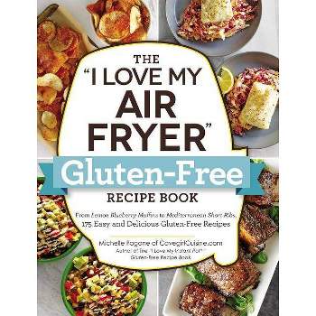 The I Love My Air Fryer Gluten-Free Recipe Book - (I Love My Cookbook) by  Michelle Fagone (Paperback)