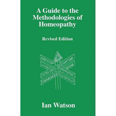 A Guide to the Methdologies of Homeopathy - 2nd Edition by  Ian Watson (Paperback)