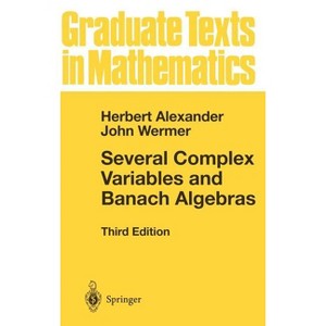 Several Complex Variables and Banach Algebras - (Graduate Texts in Mathematics) 3rd Edition by  Herbert Alexander & John Wermer (Hardcover) - 1 of 1