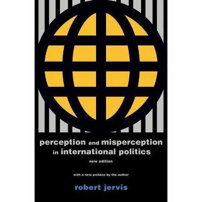 Perception and Misperception in International Politics - (Center for International Affairs, Harvard University) by  Robert Jervis (Paperback)