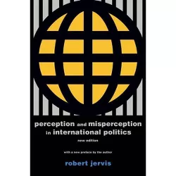 Perception and Misperception in International Politics - (Center for International Affairs, Harvard University) by Robert Jervis