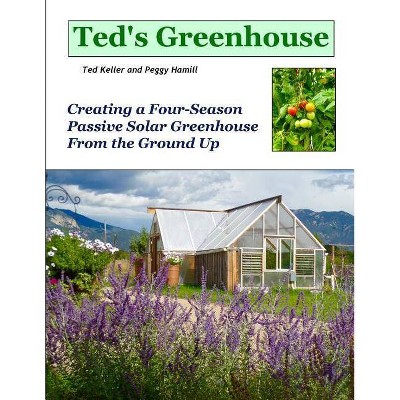 Ted's Greenhouse - by  Peggy Hamill & Ted Keller (Paperback)