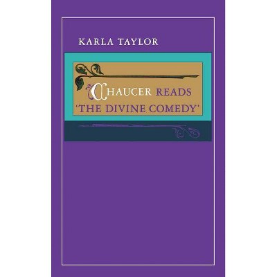 Chaucer Reads "The Divine Comedy" - by  Karla Taylor (Hardcover)