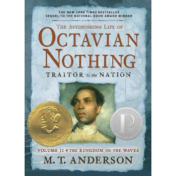 The Astonishing Life of Octavian Nothing, Traitor to the Nation, Volume II - by  M T Anderson (Paperback)