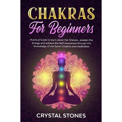 Chakras for Beginners - (Positive Energy) by  Crystal Stones (Paperback)