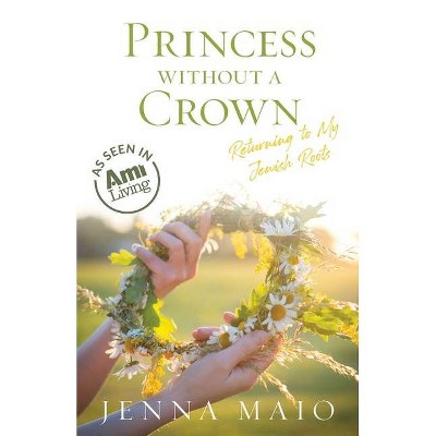 Princess without a Crown - by  Jenna Maio (Paperback)