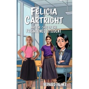 Felicia Cartright and the Case of the Frightened Student - (The Felicia Cartright) by  Bernard Palmer (Paperback) - 1 of 1