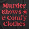 Womens Murder Shows And Comfy Clothes T Shirt Funny True Crime Series Novelty Tee For Ladies - Crazy Dog Women's T Shirt - 2 of 4