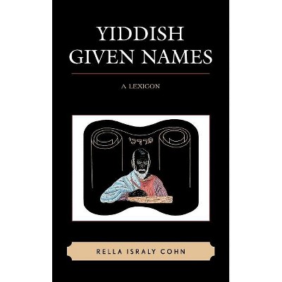 Yiddish Given Names - by  Rella Israly Cohn (Hardcover)