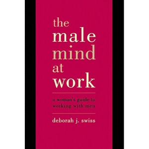 The Male Mind at Work - by  Deborah Swiss (Paperback) - 1 of 1