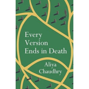 Every Version Ends in Death - by  Aliya Chaudhry (Paperback) - 1 of 1