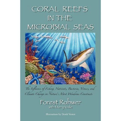 Coral Reefs in the Microbial Seas - by  Forest Rohwer & Merry Youle (Paperback)