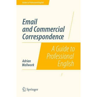 Email and Commercial Correspondence - (Guides to Professional English) by  Adrian Wallwork (Paperback)