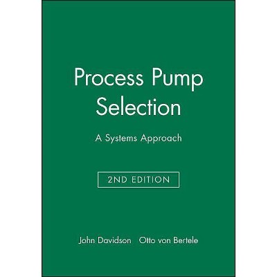 Process Pump Selection - 2nd Edition by  John Davidson & Otto Von Bertele (Hardcover)