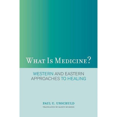 What Is Medicine? - by  Paul U Unschuld (Paperback)