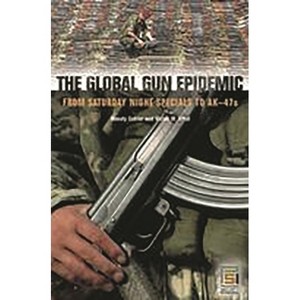 The Global Gun Epidemic - (Praeger Security International) by  Wendy Cukier & Victor W Sidel (Hardcover) - 1 of 1