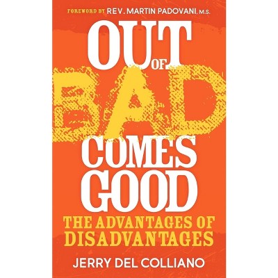 Out of Bad Comes Good - by  Jerry Del Colliano (Paperback)