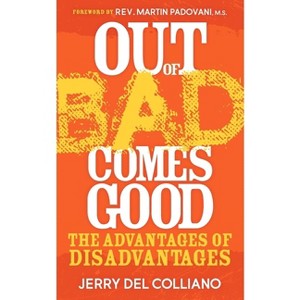Out of Bad Comes Good - by  Jerry Del Colliano (Paperback) - 1 of 1