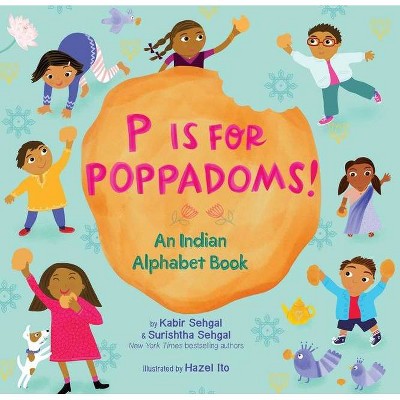 P Is for Poppadoms! - by  Kabir Sehgal & Surishtha Sehgal (Hardcover)