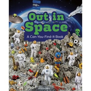 Out in Space - (Can You Find It?) by  Karon Dubke (Paperback) - 1 of 1