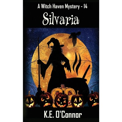 Silvaria - (Witch Haven Cozy Mystery) by  K E O'Connor (Paperback)