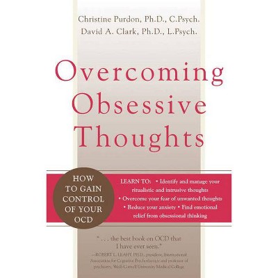 Overcoming Obsessive Thoughts - by  David A Clark & Christine Purdon (Paperback)