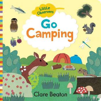 Little Observers: Go Camping - by  Clare Beaton (Board Book)