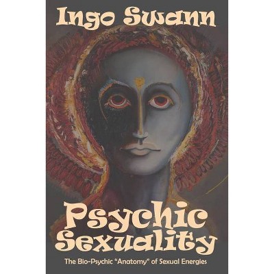 Psychic Sexuality - by  Ingo Swann (Paperback)