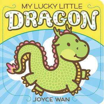 My Lucky Little Dragon - by  Joyce Wan (Board Book)