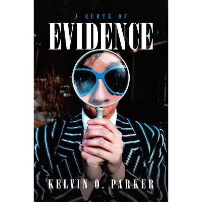 A Quote of Evidence - by  Kelvin O Parker (Paperback)