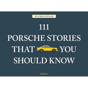 111 Porsche Stories That You Should Know - (111 Places) by  Wilfried Muller (Hardcover) - 1 of 1