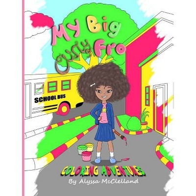 My Big Curly Fro Coloring Adventures - by  Alyssa McClelland (Paperback)