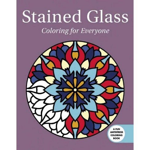 Download Stained Glass Coloring For Everyone Creative Stress Relieving Adult Coloring Paperback Target