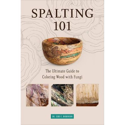 Spalting 101 - by  Robinson (Paperback)