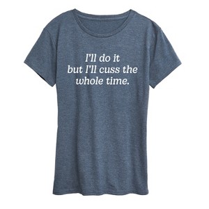 Women's - Instant Message - Do It But Cuss Whole Time Short Sleeve Graphic T-Shirt - 1 of 4