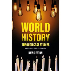 World History Through Case Studies - by  David Eaton (Paperback) - 1 of 1