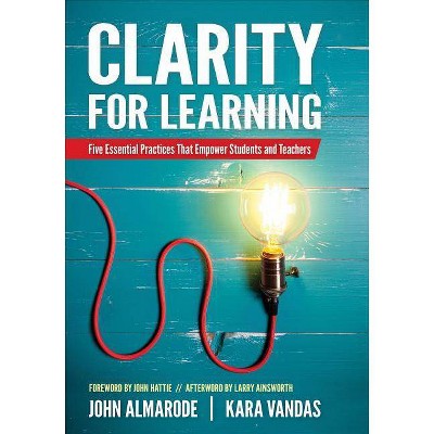 Clarity for Learning - (Corwin Teaching Essentials) by  John T Almarode & Kara L Vandas (Paperback)