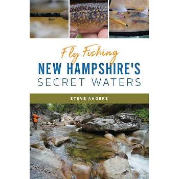 Fly Fishing New Hampshire's Secret Waters - (Natural History) by  Steve Angers (Paperback)