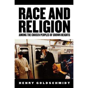 Race and Religion Among the Chosen People of Crown Heights - by  Henry Goldschmidt (Paperback)