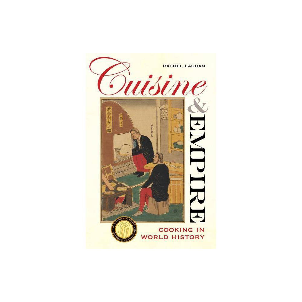 ISBN 9780520286313 product image for Cuisine and Empire - (California Studies in Food and Culture) by Rachel Laudan ( | upcitemdb.com