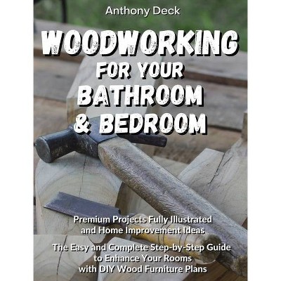 Woodworking for Your Bathroom and Bedroom - by  Anthony Deck (Hardcover)